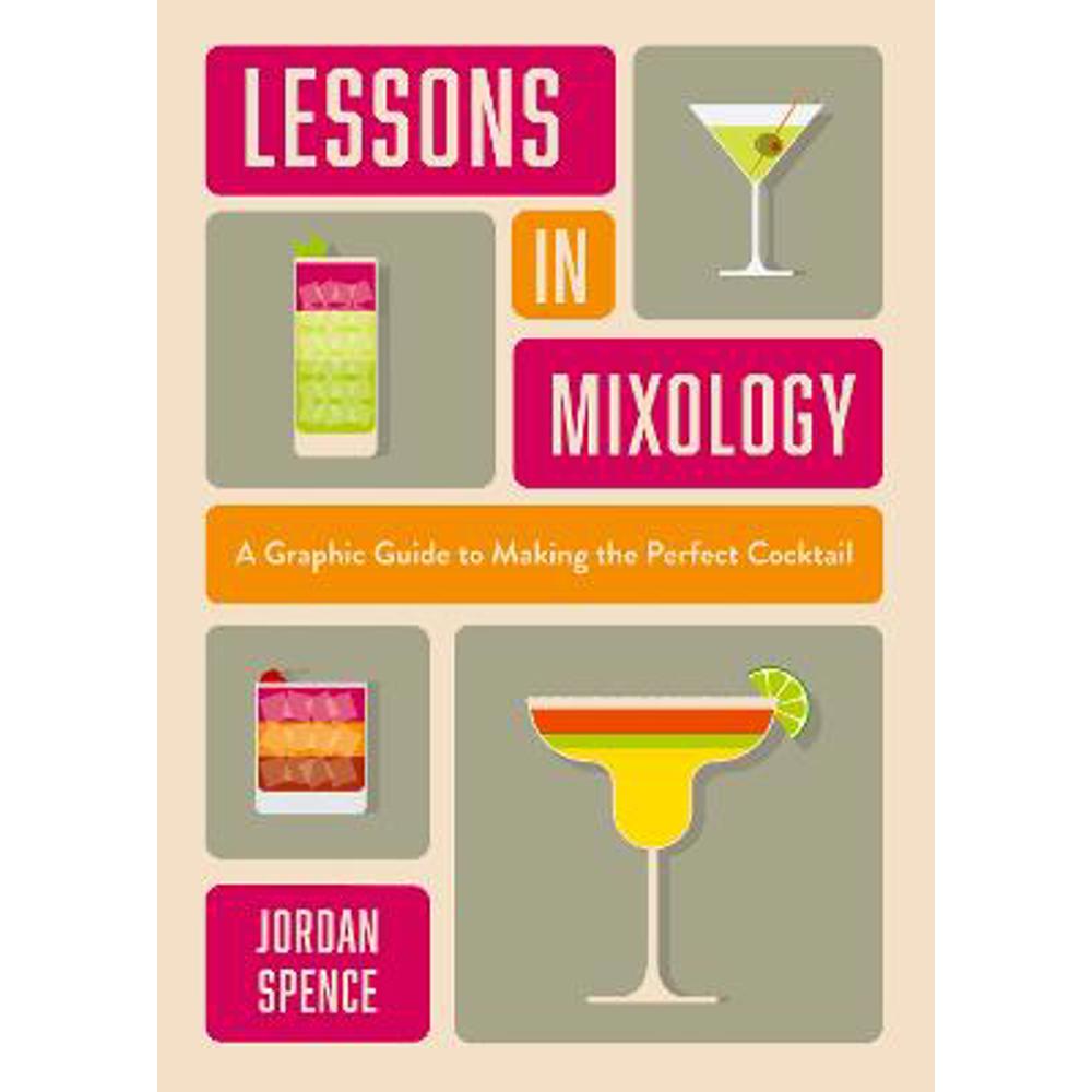 Lessons in Mixology: A Graphic Guide to Making the Perfect Cocktail (Hardback) - Jordan Spence